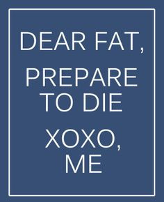 to die. XOXO, Me My work out motivation What do you have to lose ...