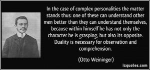 In the case of complex personalities the matter stands thus: one of ...