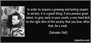 ... of the society that you love. After that, be a snob. - Salvador Dali