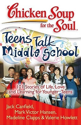 Chicken Soup for the Soul: Teens Talk Middle School: 101 Stories of ...
