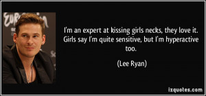 ... it. Girls say I'm quite sensitive, but I'm hyperactive too. - Lee Ryan