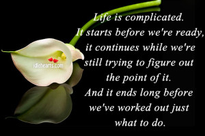 Life Is Complicated. It Starts Before We’re Ready….