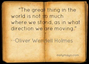 Quote: Oliver Windell Holmes on Moving (forward)