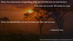 the missionaries came to Africa they had the Bible and we had the land ...