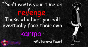 ... on revenge. Those who hurt you will eventually face their own karma