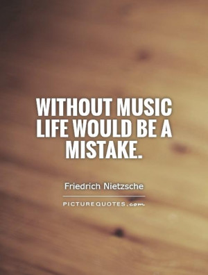 Friedrich Nietzsche Quote “Without Music Life Would Be A Mistake