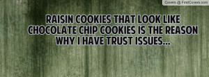 Raisin cookies that look like chocolate chip cookies is the reason why ...
