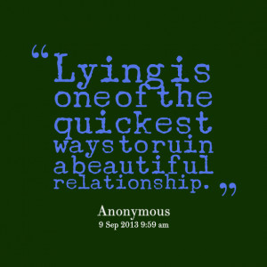 Quotes Picture: lying is one of the quickest ways to ruin a beautiful ...