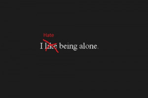 Hate Being Alone ~ Loneliness Quote