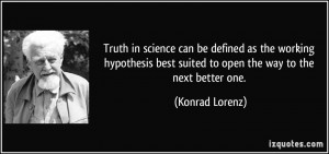 Truth in science can be defined as the working hypothesis best suited ...