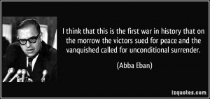 ... and the vanquished called for unconditional surrender. - Abba Eban