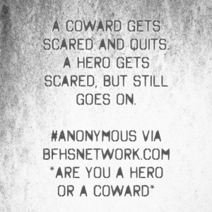 ... goes on. #Anonymous via bfhsnetwork.com *are you a hero or a coward