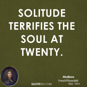 Solitude terrifies the soul at twenty.