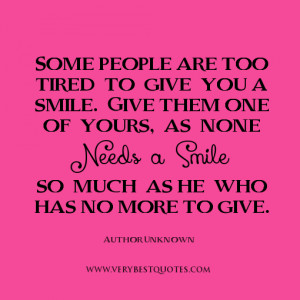 quotes, smile quotes, Some people are too tired to give you a smile ...