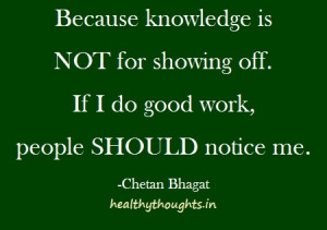 chetan bhagat quotes-Because knowledge is not for showing off-if i do ...
