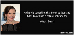 Archery is something that I took up later and didn't know I had a ...