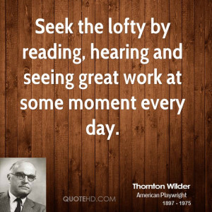 Seek the lofty by reading, hearing and seeing great work at some ...