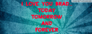 love you brad today tomorrow and forever d pictures