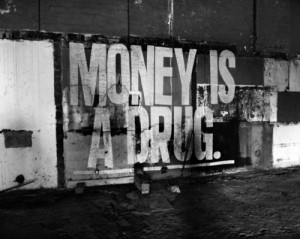 Money is a drug