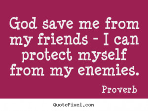God Protect Me From My Enemies Quotes
