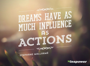 ... have as much influence as actions. -Stephane Mallarme | | Inspower.com