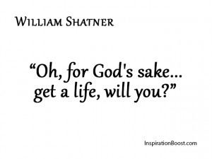 William Shatner – Get a Life Quotes