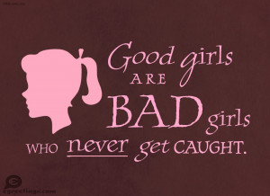 Good Girls Are Bad Girls Quotes Bad girls quotes from votes