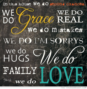 ... we do real we do mistakes we do i'm sorrys we go hugs we do family we