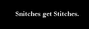 Snitches Get Stitches Quotes