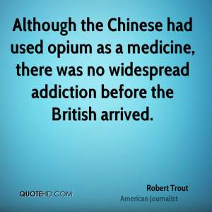 Although the Chinese had used opium as a medicine, there was no ...