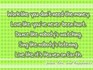 Work Like You Don’t Need The Money, Love Like You’ve Never Been ...