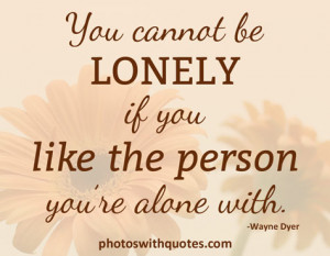 loneliness quote view larger you cannot be lonely if you like the ...