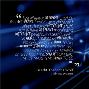 we all live in different worlds with different family s and different ...