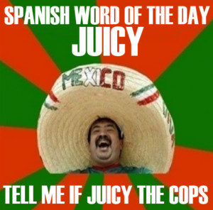 Spanish word of the day is Juicy