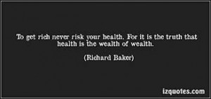 ... For It Is The Truth that Health Is the Wealth of Wealth ~ Health Quote