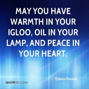 May you have warmth in your igloo, oil in your lamp, and peace in your ...