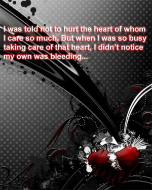 was told not to hurt the heart pf whom I care so much.
