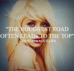 Christina aguilera quotes sayings roughest road life