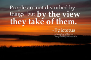 Attitude quotes - People are not disturbed by things, but by the view ...