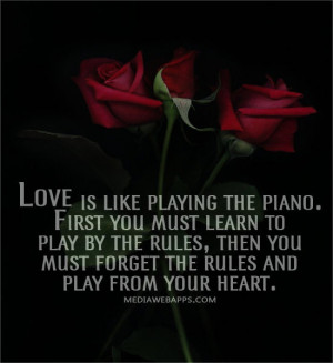 Love is like playing the piano. First you must learn to play by the ...