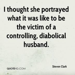 Steven Clark - I thought she portrayed what it was like to be the ...