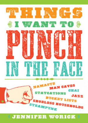 13. Things I Want To Punch In The Face by Jennifer Worick