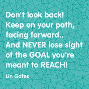 Keep focused and Don't Look Back quote