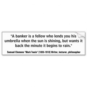 Mark Twain BANKERS LEND UMBRELLA WHEN SUNNY Quote Car Bumper Sticker