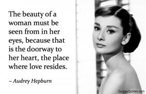 The beauty of a woman must be seen from in her eyes, because that is ...
