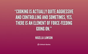 Cooking is actually quite aggressive and controlling and sometimes ...