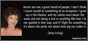 Actors are not a great breed of people I don 39 t think I count myself