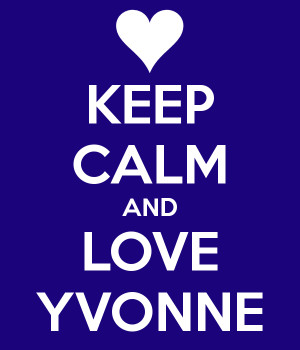 KEEP CALM AND LOVE YVONNE
