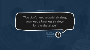 ... digital strategy, you need a business strategy for the digital age