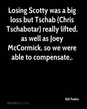 Losing Scotty was a big loss but Tschab (Chris Tschabotar) really ...